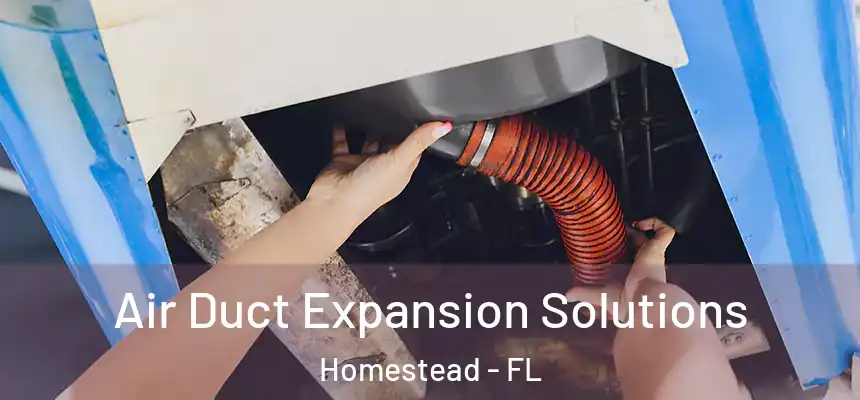 Air Duct Expansion Solutions Homestead - FL