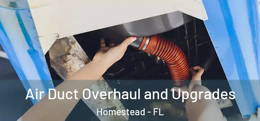 Air Duct Overhaul and Upgrades Homestead - FL