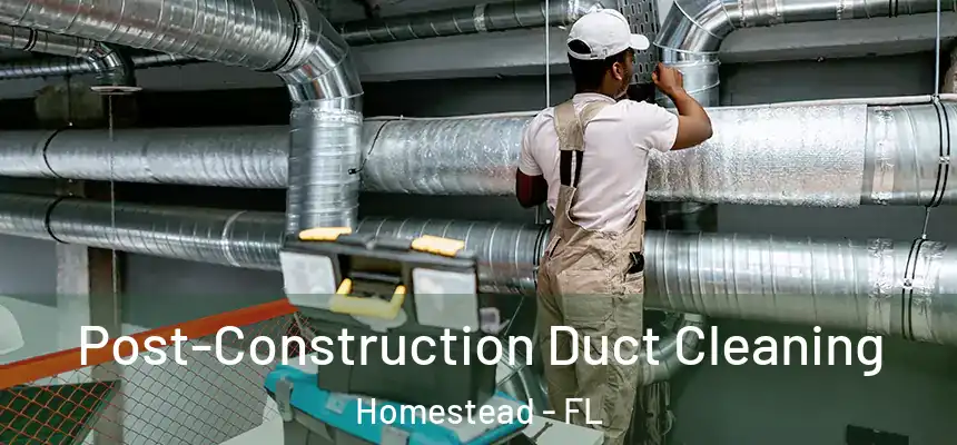  Post-Construction Duct Cleaning Homestead - FL