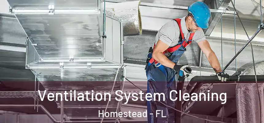 Ventilation System Cleaning Homestead - FL